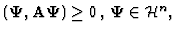 $ ({\bf\Psi}, {\bf A} {\bf\Psi} )\geq 0\, , \, {\bf\Psi}
\in {\cal H}^n , $