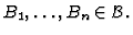 $B_1, \ldots , B_n \in {\cal B} . $