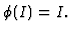 $\phi (I)=I . $