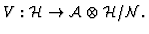 $V : {\cal H}
\rightarrow {\cal A}\otimes {\cal H} / {\cal N} . $