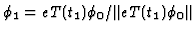 $\phi_1=eT (t_1)\phi_0/\Vert eT (t_1)\phi_0 \Vert$