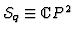 ${\cal S}_q\equiv{\kern .1em {\raise .47ex \hbox
{$\scriptscriptstyle
\vert$}}
\kern -.4em {\rm C}}P^2$