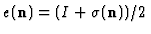 $e ({\bf n})= (I+\sigma ({\bf n}))/2$