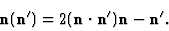 \begin{displaymath}{\bf n} ({\bf n}')=2 ({\bf n\cdot n}'){\bf n}-{\bf n}' . \end{displaymath}