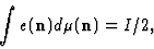 \begin{displaymath}\int e ({\bf n}) d\mu ({\bf n}) = I/2 , \end{displaymath}