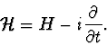 \begin{displaymath}{\cal H}=H-i{\partial\over{\partial}t}. \end{displaymath}