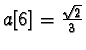 $a[6]=\frac{\sqrt{2}}{3}$