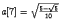 $a[7]=\sqrt{\frac{5-\sqrt{5}}{10}}$