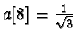 $a[8]=\frac{1}{\sqrt{3}}$
