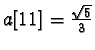 $a[11]=\frac{\sqrt{5}}{3}$