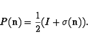 \begin{displaymath}
P({\bf n})=\frac{1}{2}(I+\sigma({\bf n})).
\end{displaymath}