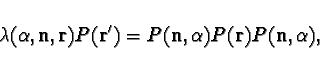 \begin{displaymath}
\lambda(\alpha,{\bf n},{\bf r}) P({\bf r}^\prime) =P({\bf n},\alpha )P({\bf r})P({\bf n},\alpha ),
\end{displaymath}