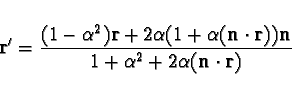 \begin{displaymath}
{\bf r}^\prime=\frac{(1-\alpha^2){\bf r}+2\alpha(1+\alpha({\...
...ot{\bf r})){\bf n}}{1+\alpha^2+2\alpha
({\bf n}\cdot{\bf r}
)}
\end{displaymath}
